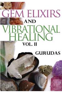 Gem Elixirs and Vibrational Healing Volume II