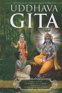 The Uddhava Gita: Krishna speaks to Udhhava His sequel to the Bhagavat Gita