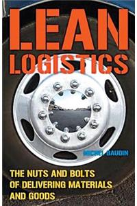 Lean Logistics: The Nuts and Bolts of Delivering Materials and Goods