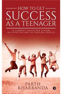 How to Get Success as a Teenager