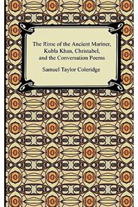 Rime of the Ancient Mariner, Kubla Khan, Christabel, and the Conversation Poems