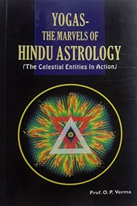 Yogas: The Marvels of Hindu Astrology: The Celestial Entities in Action