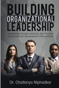 Building Organizational Leadership: Leadership through Learning and Effective Organizational Development Interventions