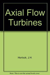 Axial Flow Turbines: Fluid Mechanics and Thermodynamics