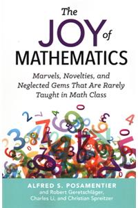 The Joy of Mathematics: Marvels, Novelties, and Neglected Gems That Are Rarely Taught in Math Class