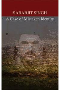 Sarabjit Singh: A Case of Mistaken Identity