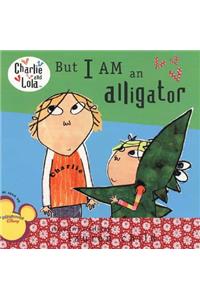 But I Am an Alligator