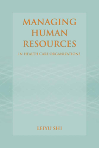 Managing Human Resources in Health Care Organizations