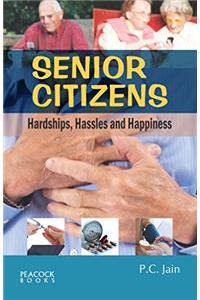 Senior Citizens: Hardships, Hassles and Happiness