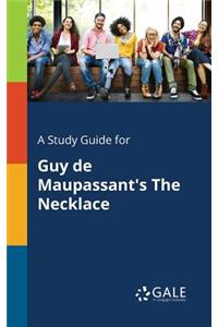 A Study Guide for Guy De Maupassant's The Necklace