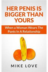 Her Penis Is Bigger Than Yours