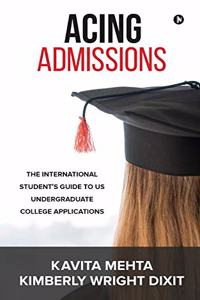 Acing Admissions: The International Student's Guide to US Undergraduate College Applications
