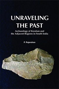 Unraveling The Past : Archaeology of keralam and the Adjacent Regions in South India