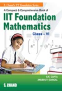 A Compact and Comprenensive Book of Lit Foudation Mathematic: Class - VI