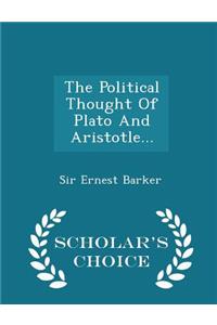 Political Thought Of Plato And Aristotle... - Scholar's Choice Edition