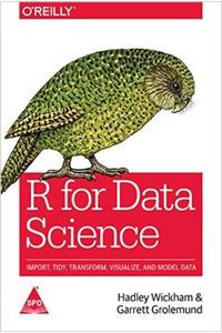 R for Data Science: Import, Tidy, Transform, Visualize, and Model Data