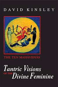 Tantric Visions of the Divine Feminine: The Ten Mahavidyas