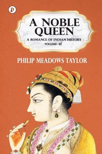 Noble Queen a Romance of Indian History Vol III