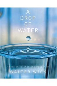 Drop of Water: A Book of Science and Wonder