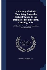 A History of Hindu Chemistry From the Earliest Times to the Middle of the Sixteenth Century, A. D.