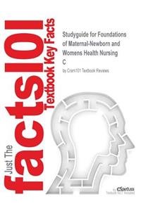 Studyguide for Foundations of Maternal-Newborn and Womens Health Nursing by C, ISBN 9781437702590