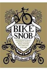Bike Snob: Systematically and Mercilessly Realigning the World of Cycling