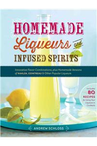 Homemade Liqueurs and Infused Spirits
