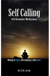 Self Calling: Self Reminder Meditations