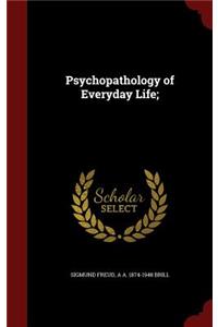 Psychopathology of Everyday Life;