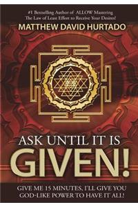 Ask Until It Is Given!