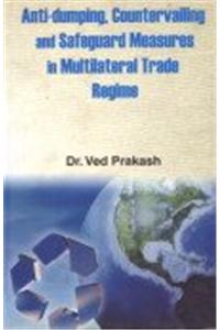 Anti dumping, Countervailing and Safeguard Measures in Multilateral Trade Regime