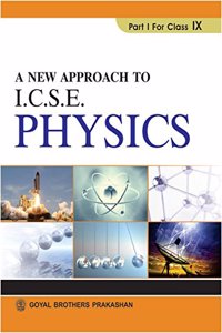 A New Approach to ICSE Physics Part 1 for Class IX