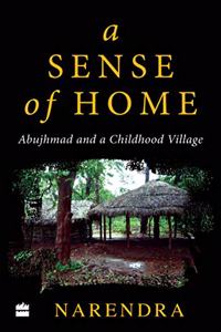 A Sense of Home: Abujhmad and a Childhood Village