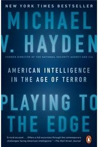 Playing to the Edge: American Intelligence in the Age of Terror