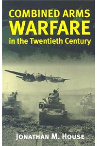 Combined Arms Warfare in the Twentieth Century