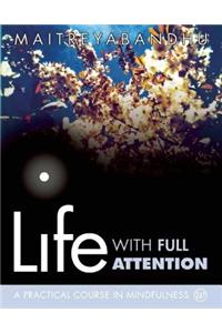 Life with Full Attention: A Practical Course in Mindfulness