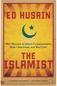 Islamist: Why I Became an Islamic Fundamentalist, What I Saw Inside, and Why I Left