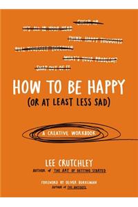 How to Be Happy (or at Least Less Sad)