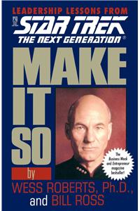 Make It So: Leadership Lessons from Star Trek: The Next Generation: Leadership Lessons from Star Trek : The Next Generation