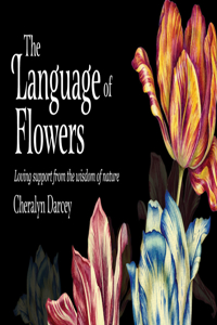 Language of Flowers: Loving Support from the Wisdom of Nature