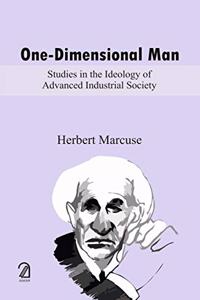 One-Dimensional Man: Studies in the Ideology of Advanced Industrial Society