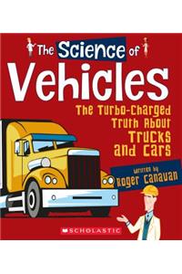 Science of Vehicles: The Turbo-Charged Truth about Trucks and Cars (the Science of Engineering)