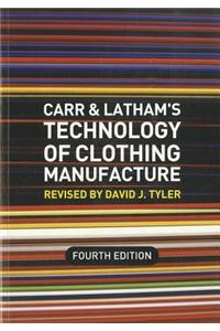 Carr and Latham's Technology of Clothing Manufacture 4e