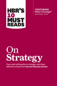 HBR's 10 Must Reads on Strategy (including featured article "What Is Strategy?" by Michael E. Porter)