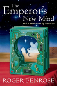 The Emperor's New Mind: Concerning Computers, Minds, and the Laws of Physics