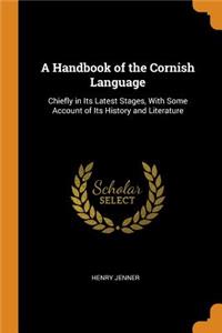 A Handbook of the Cornish Language: Chiefly in Its Latest Stages, with Some Account of Its History and Literature