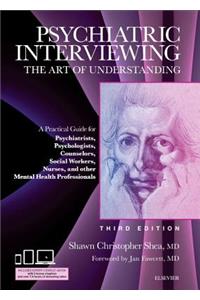 Psychiatric Interviewing: The Art of Understanding: A Practical Guide for Psychiatrists, Psychologists, Counselors, Social Workers, Nurses, and Other Mental Health Profession