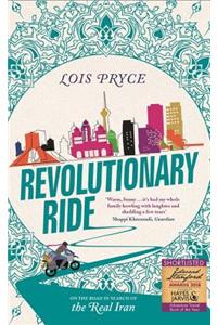 Revolutionary Ride: On the Road in Search of the Real Iran