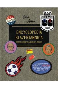 Men in Blazers Present Encyclopedia Blazertannica