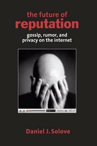 The Future of Reputation - Gossip, Rumor and Privacy on the Internet